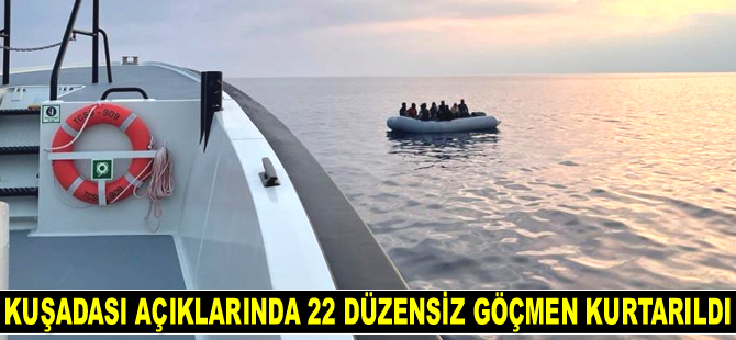 Kuşadası açıklarında 22 düzensiz göçmen kurtarıldı