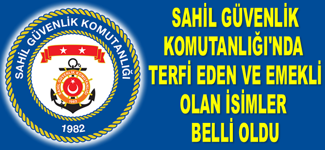 Sahil Güvenlik Komutanlığı'nda terfi eden ve emekli olan isimler belli oldu