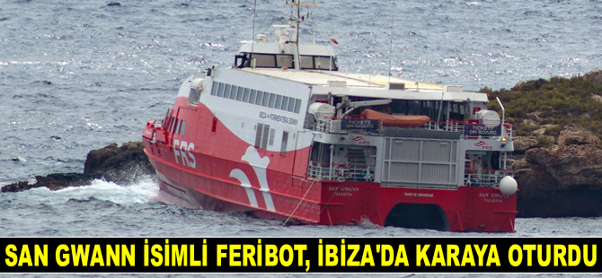 SAN GWANN isimli feribot, İbiza açıklarında karaya oturdu