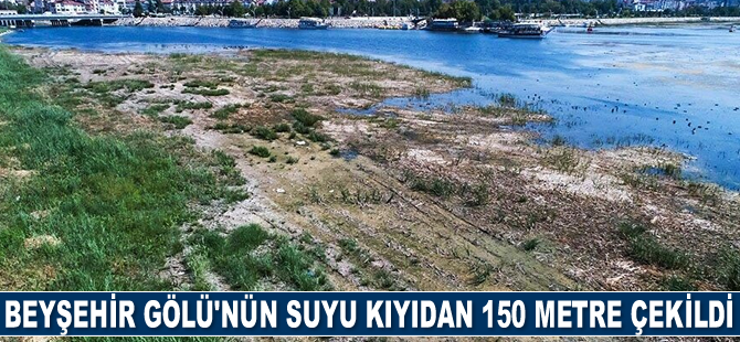 Beyşehir Gölü’nün suyu 150 metre çekildi