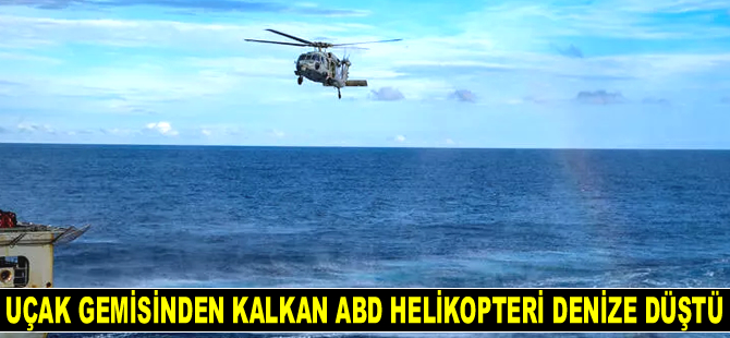 Uçak gemisinden kalkan ABD helikopteri denize düştü