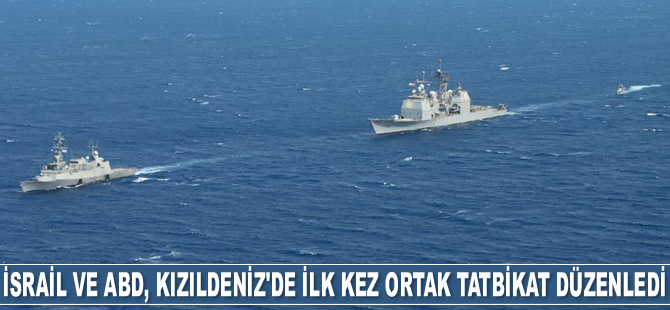 İsrail ve ABD, Kızıldeniz’de ilk kez ortak tatbikat düzenledi