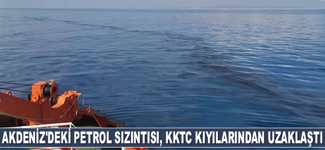 Akdeniz’deki petrol sızıntısı, KKTC kıyılarından uzaklaştı