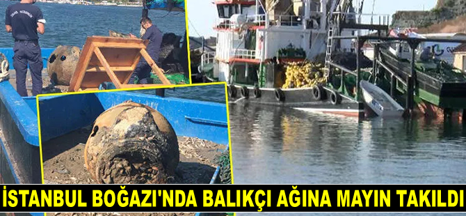 İstanbul Boğazı'nda balıkçı ağına mayın takıldı