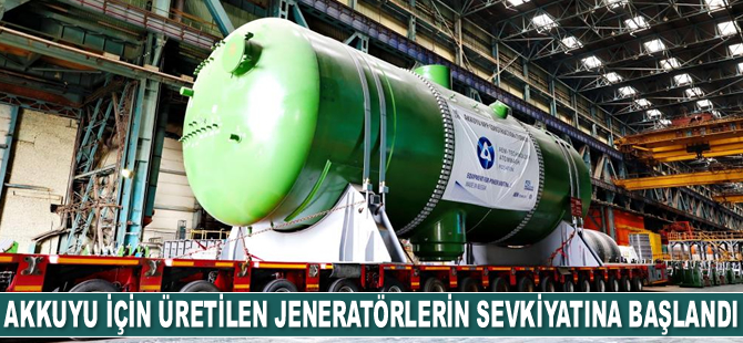 Akkuyu NGS'nin için üretilen buhar jeneratörlerinin sevkiyatına başlandı