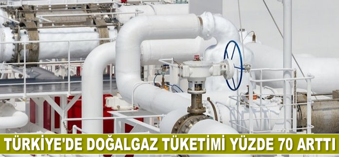 Türkiye'de doğalgaz tüketimi yüzde 70 arttı