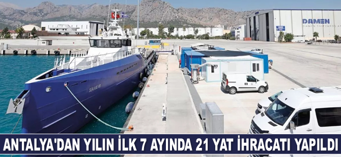Antalya’dan yılın ilk 7 ayında 21 adet yat ihracatı gerçekleştirildi