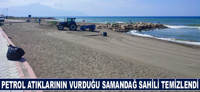 Petrol atıklarının vurduğu Samandağ sahili temizlendi