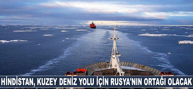 Hindistan, Kuzey Deniz Yolu için Rusya'nın ortağı olacak