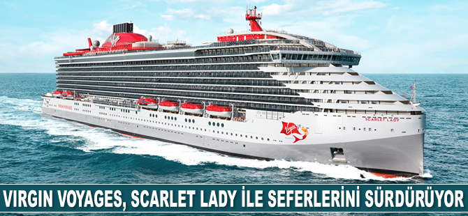 Virgin Voyages, Scarlet Lady ile seferlerini sürdürüyor