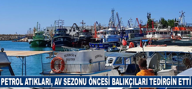 Petrol atıkları, yeni av sezonu öncesi balıkçıları tedirgin etti