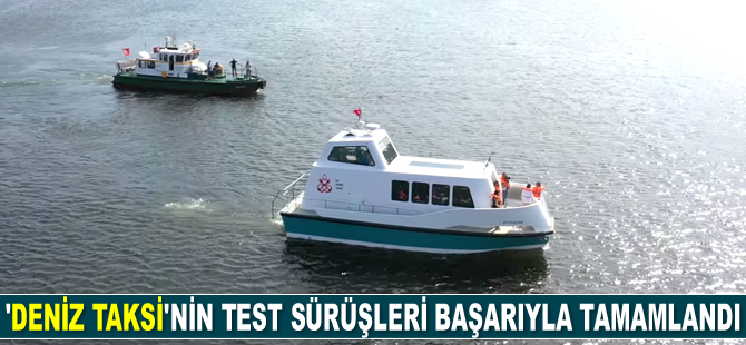 ‘Deniz Taksi’nin test sürüşleri başarıyla tamamlandı