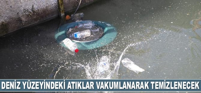 Mersin'de deniz yüzeyindeki atıklar vakumlanarak temizlenecek