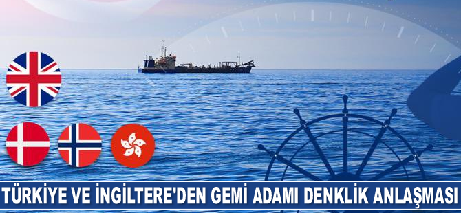 Türkiye ile İngiltere, gemi adamı denklik anlaşması imzaladı