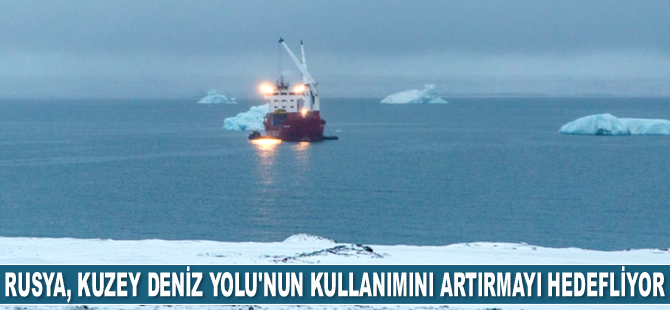 Rusya, Kuzey Deniz Yolu'nun kullanımını artırmayı hedefliyor