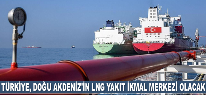 Türkiye, LNG ikmal merkezi olacak