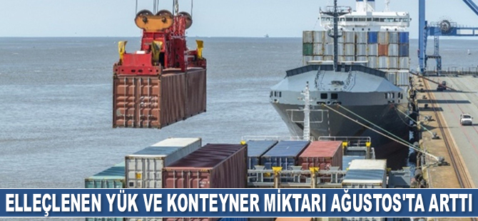Elleçlenen yük ve konteyner miktarı Ağustos’ta arttı