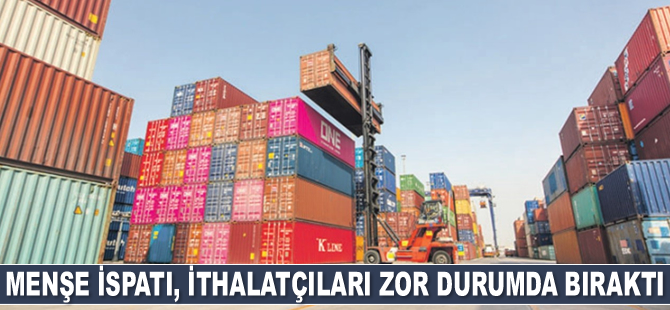 Türkiye’nin menşe ispatı istemesi, ithalatçıları zor durumda bıraktı