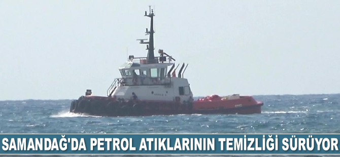 Samandağ'da petrol atıklarının temizliği sürüyor