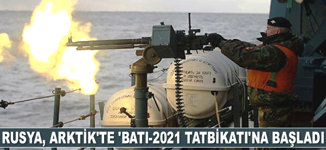 Rusya, Arktik bölgesinde ‘Batı-2021 Tatbikatı’na başladı