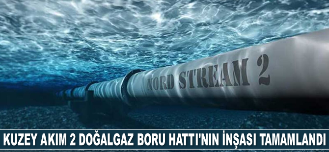 Kuzey Akım 2 Doğalgaz Boru Hattı’nın inşası tamamlandı