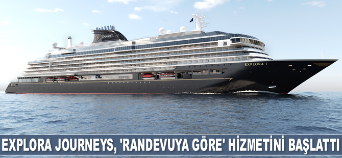 Explora Journeys, ‘Randevuya Göre’ hizmetini başlattı