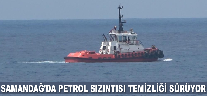 Samandağ'da petrol sızıntısı temizliği sürüyor
