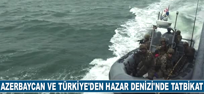 Azerbaycan ve Türkiye’nin Hazar Denizi'ndeki tatbikatı devam ediyor
