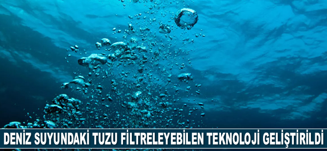 Deniz suyundaki tuzu filtreleyebilen teknoloji geliştirildi