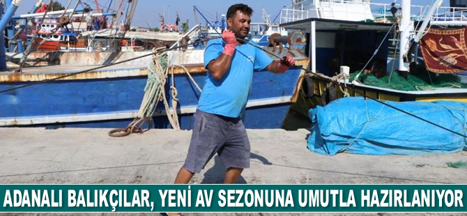 Adanalı balıkçılar, yeni av sezonuna umutla hazırlanıyor