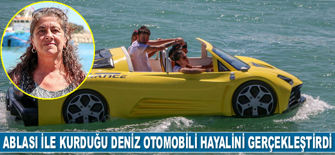 Ferda Atalay, ablası ile kurduğu deniz otomobili hayalini gerçekleştirdi