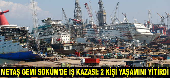 METAŞ Gemi Söküm'de iş kazası: 2 işçi yaşamını yitirdi