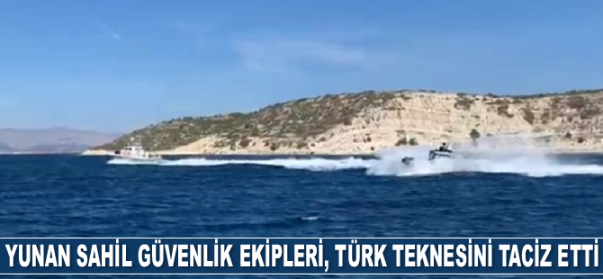 Yunan Sahil Güvenlik ekipleri, Türk karasularında Türk teknesini taciz etti
