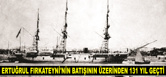 Ertuğrul Fırkateyni'nin batışının üzerinden 131 yıl geçti