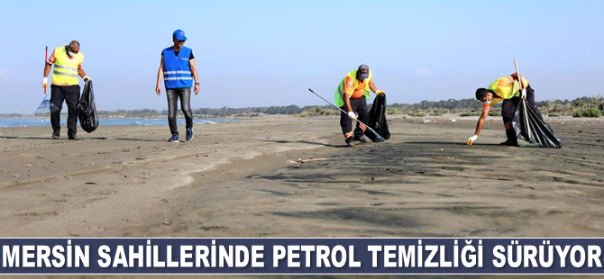 Mersin sahillerinde petrol temizliği sürüyor