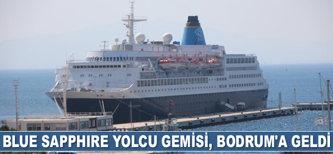 Blue Sapphire isimli yolcu gemisi, Bodrum’a geldi