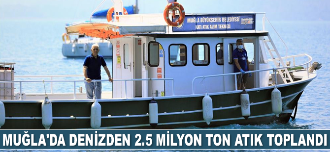 Muğla’da denizden 2.5 milyon ton atık toplandı