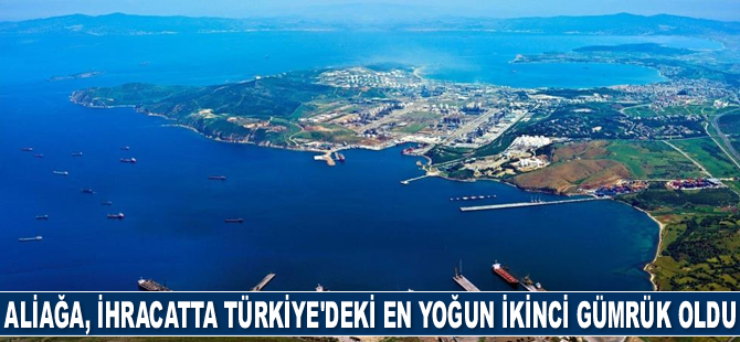 Aliağa, ihracatta Türkiye’deki en yoğun ikinci gümrük oldu