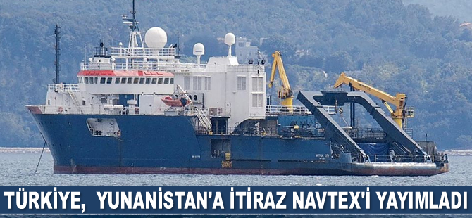 Türkiye, Yunanistan’a itiraz NAVTEX’i yayımladı