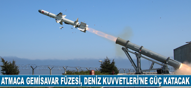 ATMACA gemisavar füzesi, Türk Deniz Kuvvetleri’ne güç katacak