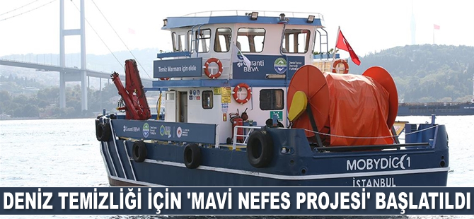 Deniz temizliği için 'Mavi Nefes Projesi' başlatıldı