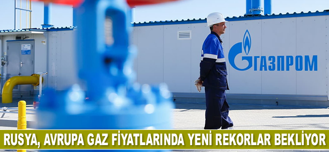 Rusya, Avrupa gaz fiyatlarında yeni rekorlar bekliyor