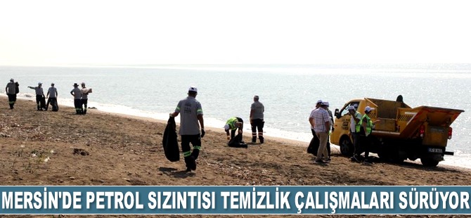 Mersin'de petrol sızıntısına karşı temizlik çalışmaları sürüyor