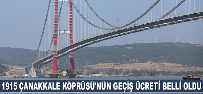 1915 Çanakkale Köprüsü'nün geçiş ücreti belli oldu