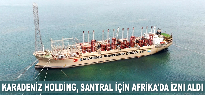 Karadeniz Holding, elektrik santrali için Güney Afrika'da izni aldı