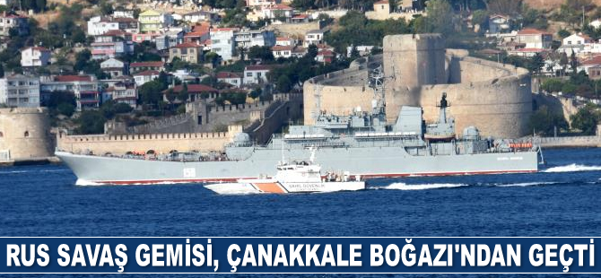 Rus savaş gemisi, Çanakkale Boğazı’ndan geçti