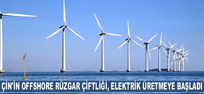 Çin’in yeni offshore rüzgar çiftliği, elektrik üretmeye başladı