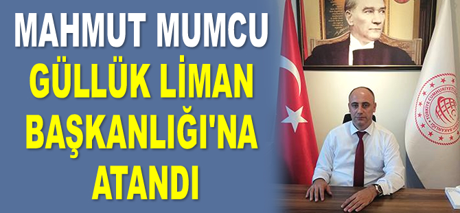Mahmut Mumcu, Güllük Liman Başkanlığı’na atandı