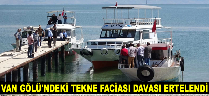 Van Gölü'ndeki tekne faciası davası ertelendi
