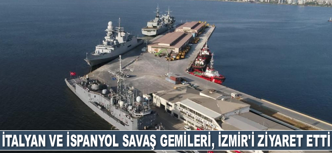 İtalyan ve İspanyol savaş gemileri, İzmir Limanı'nı ziyaret etti